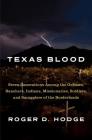 Texas Blood: Seven Generations Among the Outlaws, Ranchers, Indians, Missionaries, Soldiers, and Smugglers of the Borderlands By Roger D. Hodge Cover Image
