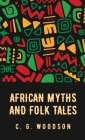 African Myths and Folk Tales: Carter Godwin Woodson By Carter Godwin Woodson Cover Image