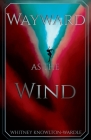 Wayward as the Wind By Whitney Knowlton-Wardle Cover Image