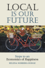 Local Is Our Future: Steps to an Economics of Happiness Cover Image