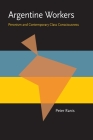 Argentine Workers: Peronism and Contemporary Class Consciousness (Pitt Latin American Series) By Peter Ranis Cover Image