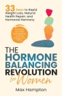 The Hormone Balancing Revolution for Women: Enhance Your Diet, Find Balance, Increase Energy, and Thrive; 33 Days to Rapid Weight Loss, Natural Health By Max Hampton Cover Image