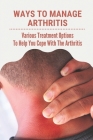 Ways To Manage Arthritis: Various Treatment Options To Help You Cope With The Arthritis: Treatment For Arthritis By Neal Studt Cover Image