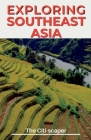 Exploring Southeast Asia: Travel Guide 2023 By The Citi-Scaper Cover Image