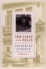 Too Close to the Falls: A Memoir By Catherine Gildiner Cover Image