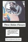 These Stolen Flowers: A Rape Awareness Book. Poetry and Ideas for Avoiding and Overcoming Rape. By Patty Moskos Cover Image