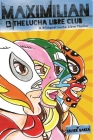 Maximilian and the Lucha Libre Club: A Bilingual Lucha Libre Thriller (Max's Lucha Libre Adventures) Cover Image