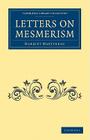 Letters on Mesmerism (Cambridge Library Collection - Spiritualism and Esoteric Kno) By Harriet Martineau Cover Image