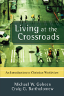 Living at the Crossroads: An Introduction to Christian Worldview By Michael W. Goheen, Craig G. Bartholomew Cover Image