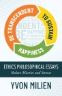 Be Transcendent to Sustain Happiness: Ethics Philosophical Essays Reduce Miseries and Stresses By Yvon Milien Cover Image