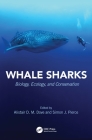 Whale Sharks: Biology, Ecology, and Conservation (CRC Marine Biology) By Alistair D. M. Dove (Editor), Simon J. Pierce (Editor) Cover Image
