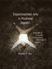 Experimental Arts in Postwar Japan: Moments of Encounter, Engagement, and Imagined Return (Harvard East Asian Monographs #329) Cover Image