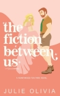 The Fiction Between Us By Julie Olivia Cover Image