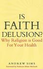 Is Faith Delusion?: Why Religion Is Good for Your Health Cover Image
