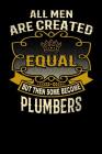 All Men Are Created Equal But Then Some Become Plumbers: Funny 6x9 Plumber Notebook Cover Image