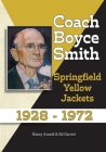Coach Boyce Smith: Springfield Yellow Jackets 1928-1972 By John Ed Garrett, Nancy Adams Arnold (Designed by) Cover Image
