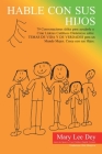 Hable Con Sus Hijos: 79 Conversaciones Útiles Para Ayudarle a Criar Líderes Católicos Dinámicos Sobre Temas De Vida Y De Verdades Para Un M By Mary Lee Dey, Rita Menjívar (Translator) Cover Image