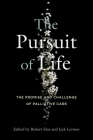 The Pursuit of Life: The Promise and Challenge of Palliative Care By Robert Fine (Editor), Jack Levison (Editor), Kelsey Spinnato (With) Cover Image