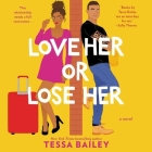 Love Her or Lose Her Lib/E By Tessa Bailey, Charlotte North (Read by) Cover Image