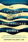 The Catalogue of Shipwrecked Books: Christopher Columbus, His Son, and the Quest to Build the World's Greatest Library Cover Image