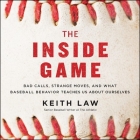 The Inside Game Lib/E: Bad Calls, Strange Moves, and What Baseball Behavior Teaches Us about Ourselves By Keith Law, Rhett Samuel Price (Read by) Cover Image