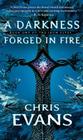A Darkness Forged in Fire: Book One of the Iron Elves By Chris Evans Cover Image