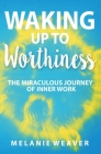 Waking Up to Worthiness By Melanie Weaver Cover Image