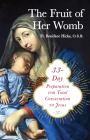 The Fruit of Her Womb: 33-Day Preparation for Total Consecration to Jesus By Boniface Hicks Cover Image