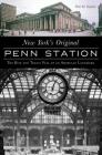 New York's Original Penn Station: The Rise and Tragic Fall of an American Landmark (Landmarks) By Paul M. Kaplan Cover Image