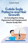 Cuticle Scale Patterns and Hair Growth: an Investigation Using Pigmented and Unpigmented Human Scalp Hair By Loaknath Ghosh Cover Image