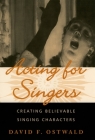 Acting for Singers: Creating Believable Singing Characters By David F. Ostwald Cover Image