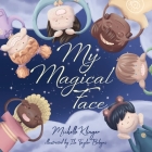 My Magical Face: A Children's Book About Self-Love, Self-Esteem and Celebrating Diversity By Michelle Klinger Cover Image