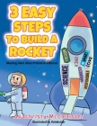 3 Easy Steps to Build a Rocket: Meeting Giant Alien Friends Is a Bonus! By Anachristy McCallister Cover Image