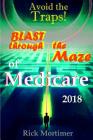 Avoid the Traps! Blast Through The Maze of Medicare: How to Find the Best Medicare Plan for You, and How to Get Everything You Need Once You Are Insid By Rick Mortimer Cover Image