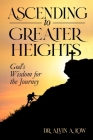 Ascending to Greater Heights: God's Wisdom for the Journey Cover Image