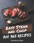 Ah! 365 Easy Steak and Chop Recipes: Not Just an Easy Steak and Chop Cookbook! By Christina Rubio Cover Image