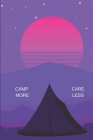 Camp More Care Less: Place To Record Your Camping Trip Memories & Tips. 6 x 9