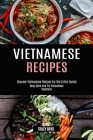 Vietnamese Recipes: Genuine Vietnamese Recipes for the Entire Family (Keep Calm and Try Vietnamese Cookbook) Cover Image