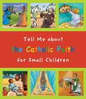 Tell Me about the Catholic Faith for Small Children By Christine Pedotti Cover Image