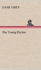 The Young Pitcher By Zane Grey Cover Image