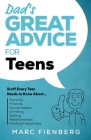 Dad's Great Advice for Teens: Stuff Every Teen Needs to Know About Parents, Friends, Social Media, Drinking, Dating, Relationships, and Finding Happ By Marc Fienberg Cover Image