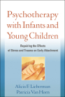 Psychotherapy with Infants and Young Children: Repairing the Effects of Stress and Trauma on Early Attachment Cover Image