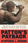 Patton's Payback: The Battle of El Guettar and General Patton's Rise to Glory By Stephen L. Moore Cover Image