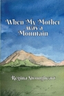 When My Mother was a Mountain By Regina Strongheart Cover Image