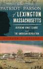 The Patriot Parson of Lexington, Massachusetts: Reverend Jonas Clarke and the American Revolution By Richard P. Kollen Cover Image