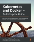Kubernetes and Docker - An Enterprise Guide: Effectively containerize applications, integrate enterprise systems, and scale applications in your enter Cover Image