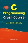 C Programming Crash Course: Learn Quickly and Efficiently Cover Image