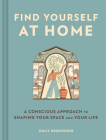 Find Yourself at Home: A Conscious Approach to Shaping Your Space and Your Life Cover Image