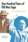 One Hundred Years of Old Man Sage: An Arapaho Life (Studies in the Anthropology of North American Indians) By Jeffrey D. Anderson Cover Image