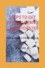Steps to Get Off Sugar and Cabohydrates: Eating Well for Healthy living By Samuel A Cover Image